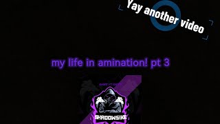 My life but in amination! (pt 3)