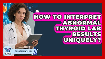 How To Interpret Abnormal Thyroid Lab Results Uniquely? - Thyroid Wellness Hub
