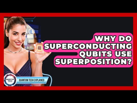 Why Do Superconducting Qubits Use Superposition? - Quantum Tech Explained