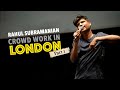 Rahul Subramanian | Crowd Work in London | Part 1