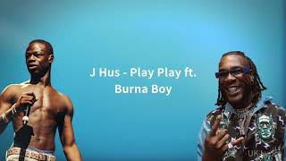 J Hus - Play Play ft. Burna Boy (Lyrics)