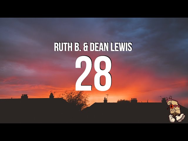 Ruth B. u0026 Dean Lewis - 28 (Lyrics) class=