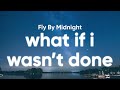 Fly By Midnight - What If I Wasn