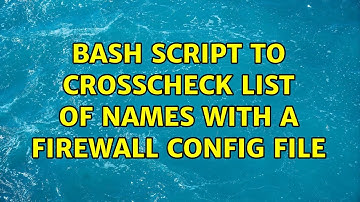 Bash script to crosscheck list of names with a firewall config file (2 Solutions!!)