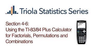 TI 83/84 Section 4-6: Using the TI-83/84 for Factorials, Permutations and Combinations
