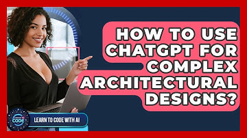 How To Use ChatGPT For Complex Architectural Designs? - Learning To Code With AI