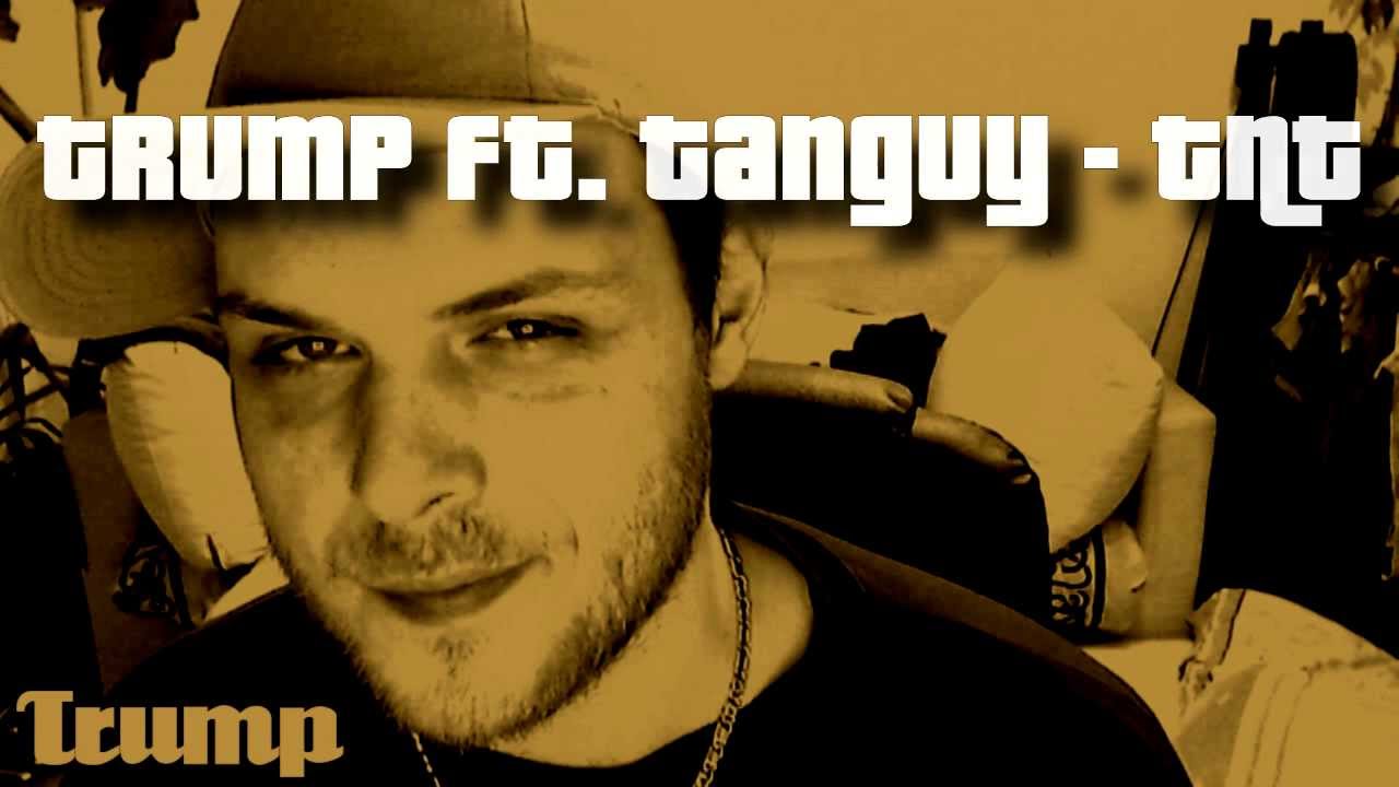 Watch Trump ft. Tanguy - TNT (2007) on YouTube Watch Trump ft. Tanguy - TNT (2007) on YouTube