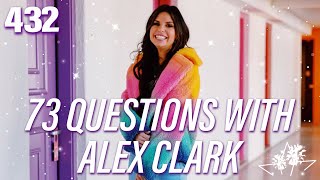 Ep 432 | 73 Questions with Alex Clark