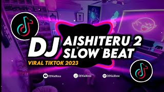 DJ Aishiteru 2 Slow Beat Remix Viral Tiktok Terbaru 2023 Full Bass