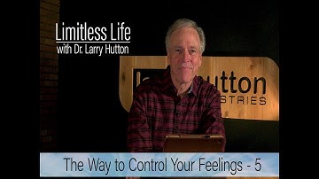 Control Your Feelings – Part 5 by Larry Hutton
