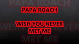 papa roach.-.wish you never met me lyrics