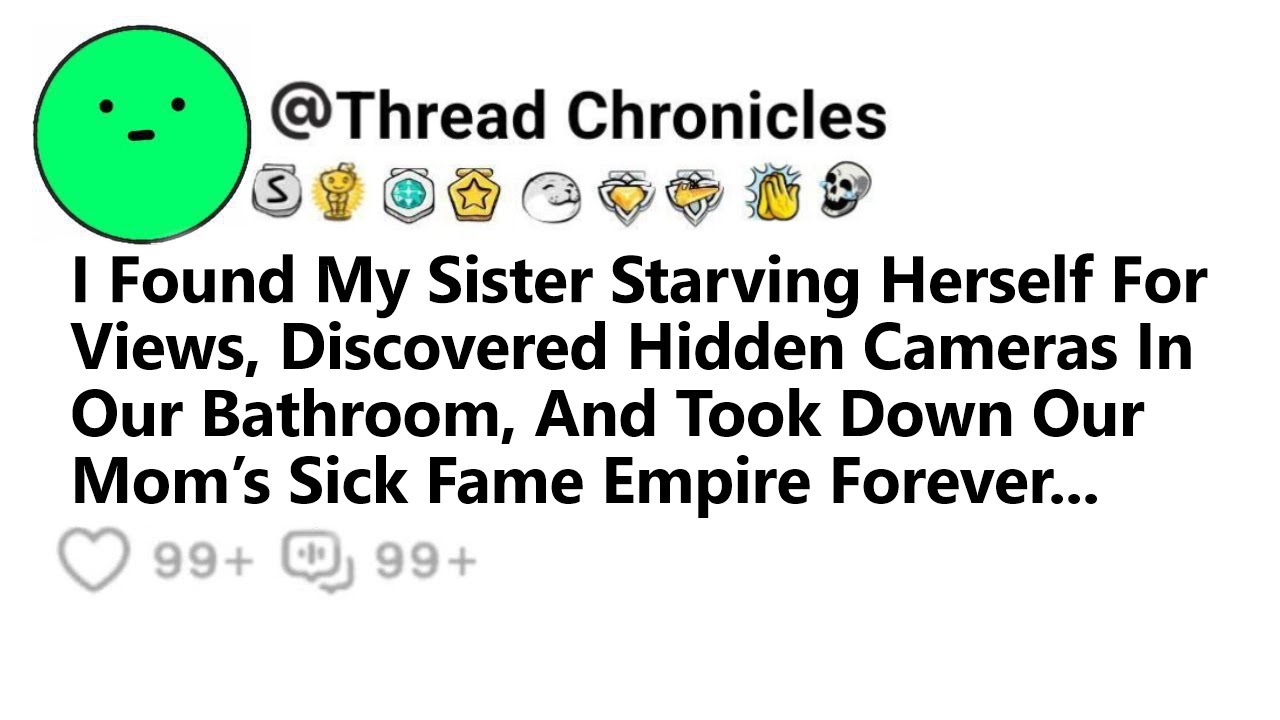 I Found My Sister Starving Herself For Views, Discovered Hidden Cameras ...