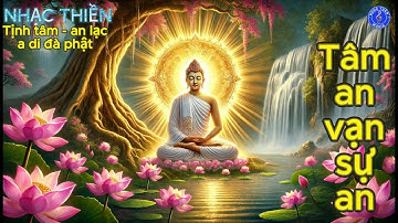 KHÚC NHẠC THIỀN, NHẠC PHẬT, TỊNH TÂM, NHẠC THƯ GIÃN, NHẠC PHẬT, TÂM THƯ GIÃN 21