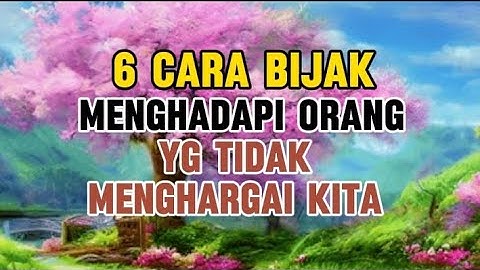6 CARA BIJAK MENGHADAPI ORANG yg TIDAK MENGHARGAI KITA | Membina Diri