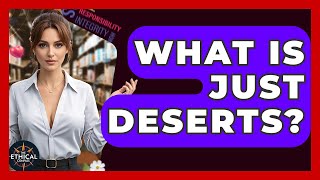What Is Just Deserts? - The Ethical Compass