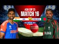 🔴Live: India vs Bangladesh, 16th T20 Match Asia Cup 2025 | IND vs BAN Live Cricket Score &amp; Commenta