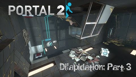 [Portal 2] Dilapidation (Part 3)