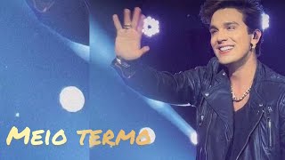 Luan Santana - Meio Termo (Guia DVD Luan City 2.0)