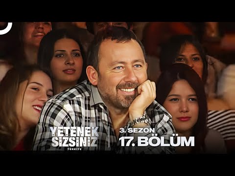 Yetenek Sizsiniz Türkiye 3. Sezon 17. Bölüm
