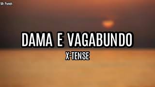 X-Tense - Dama E Vagabundo Letra