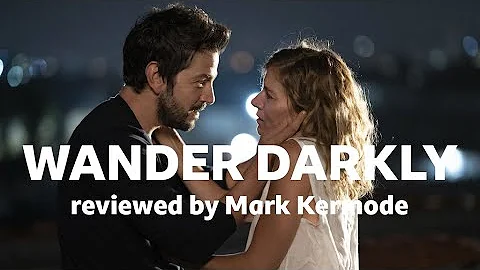 Wander Darkly reviewed by Mark Kermode