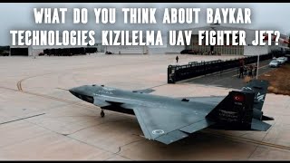 What do you think about Baykar Technologies Kizilelma uav fighter jet?