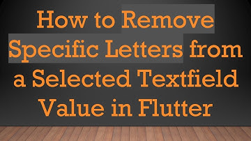 How to Remove Specific Letters from a Selected Textfield Value in Flutter