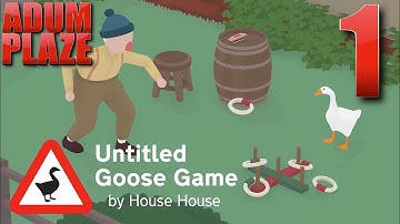 Adum Plaze: Untitled Goose Game (Part 1)