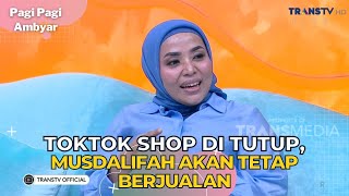 Toktok Shop Di Tutup, MUSDALIFAH Akan Tetap Berjualan | PAGI PAGI AMBYAR (6/10/23) P2