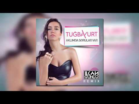 Tuğba Yurt - Aklımda Sorular Var (İlkan Günüç Remix)