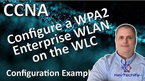 Configure a WPA2 Enterprise WLAN on the WLC Example - Lab 13.3.12 - CCNA - KevTechify | vid 56