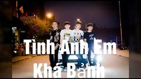 Khá Bảnh - Tình Anh Em video Music