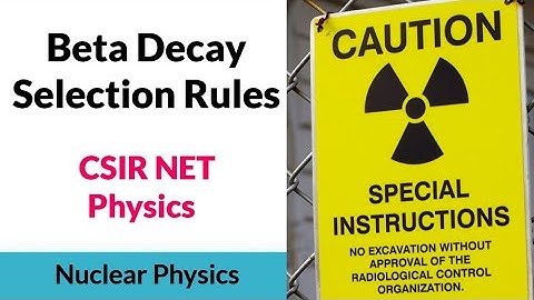 CSIR NET Physical Science | Beta decay Selection Rules | Shell Model ||