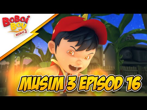 BoBoiBoy Musim 3 Episod 16: Bahaya BoBoiBoy Api!