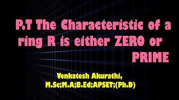 Prove theat The Characteristic of a ring R is either ZERO or PRIME