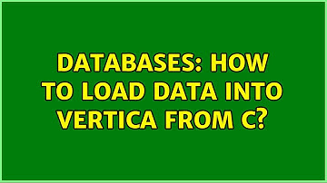 Databases: How to load data into Vertica from C? (2 Solutions!!)
