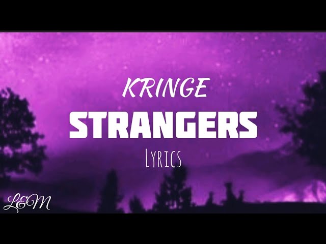 Kringe – Strangers Lyrics