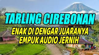 TARLING CIREBONAN JUARANYA  PALING BANYAK DIPUTAR FULL BASS EMPUK