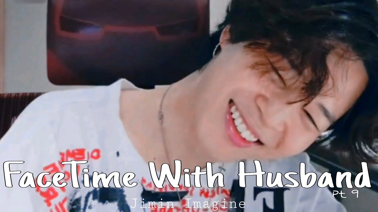 Jimin Imagine: FaceTime With My Husband part 9