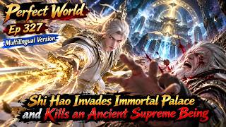 Shi Hao Menyerbu Istana Abadi dan Membunuh Makhluk Tertinggi Kuno | Perfect World | Ep 327