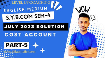 SYBCOM SEM-4 | COST ACCOUNT | JULY 2023 PAPER SOLUTION PART-5 |VNSGU