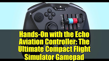 Hands-On with the Echo Aviation Controller: The Ultimate Compact Flight Simulator Gamepad