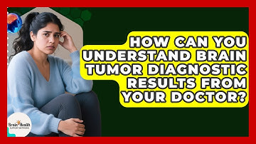 How Can You Understand Brain Tumor Diagnostic Results From Your Doctor?