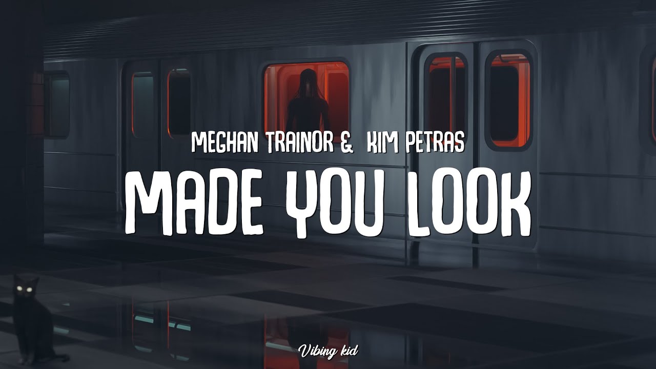 Meghan Trainor Made You Look (Lyrics) ft. Kim Petras I could have