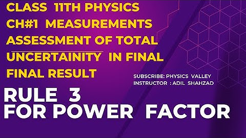 Assessment of Total uncertainty in the final results | Rule 3 | For power factor | Class 11 physics