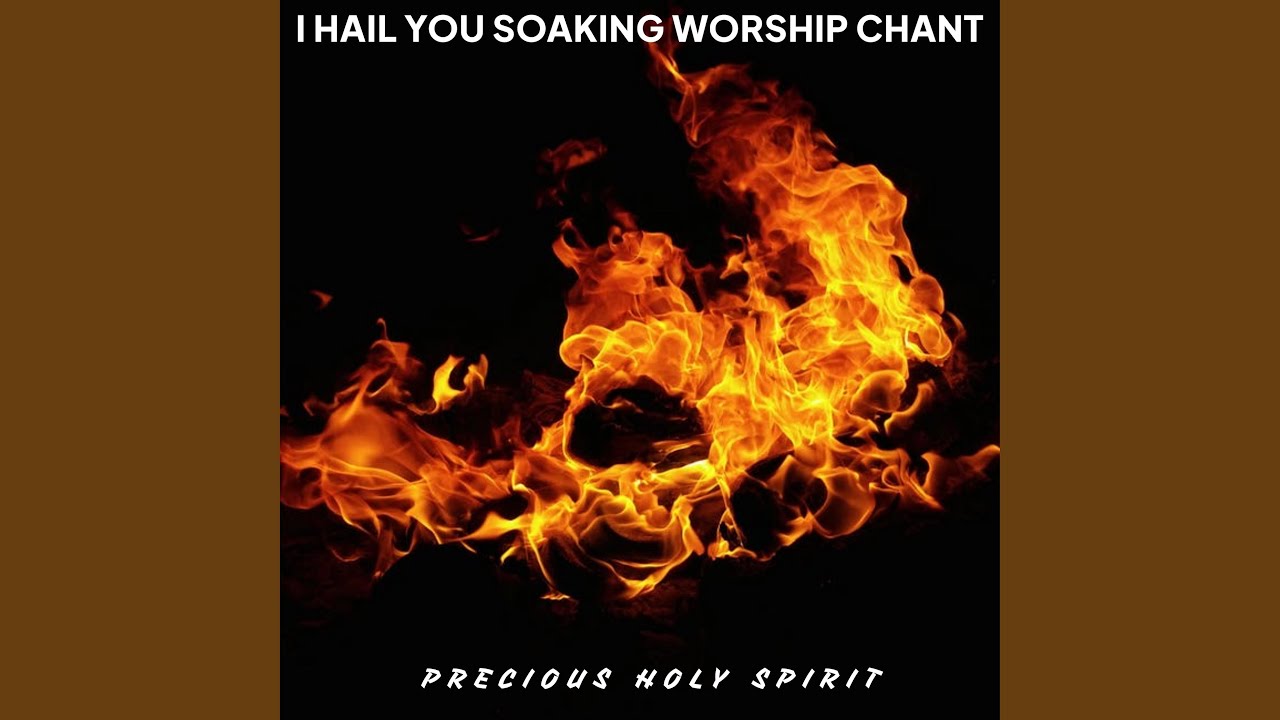 I HAIL YOU PRECIOUS HOLY SPIRIT WORSHIP CHANT