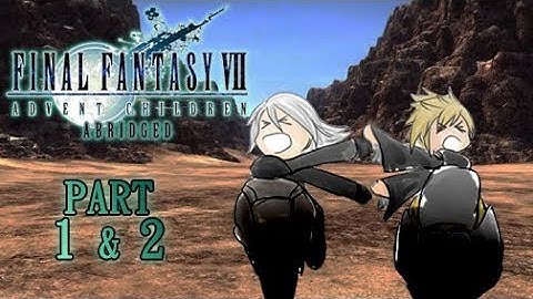 Final Fantasy VII: Advent Children Abridged - All 4 Parts
