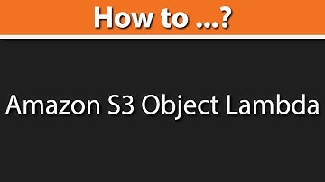 Introduction to Amazon S3 Object Lambda: Modify and Process Data as It Is Being Retrieved from S3