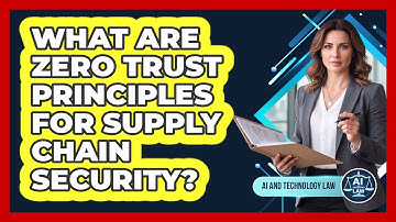 What Are Zero Trust Principles For Supply Chain Security? - AI and Technology Law