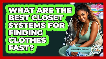 What Are The Best Closet Systems For Finding Clothes Fast? - Homekeeping Handbook